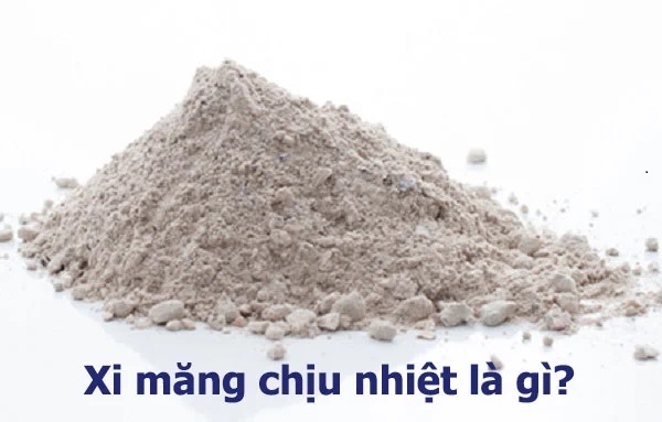 Xi Măng Chịu Nhiệt Là Gì? Những Điều Cần Biết Về Xi Măng Chịu Nhiệt